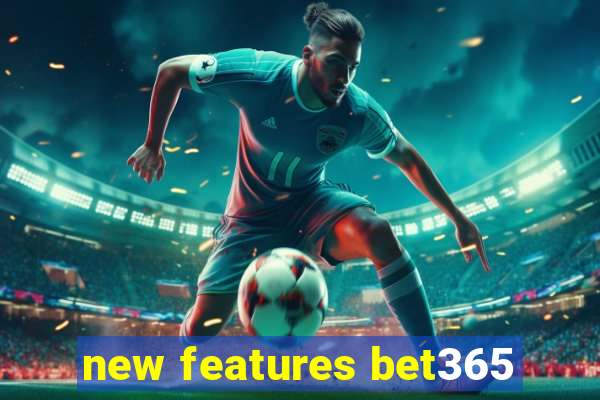 new features bet365